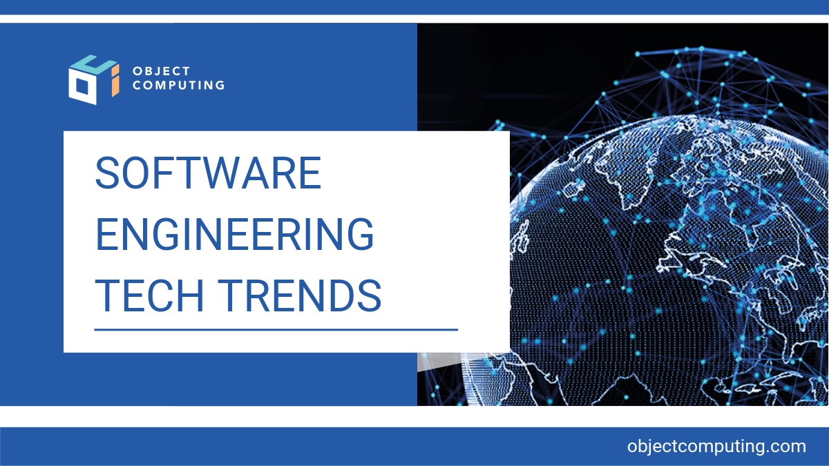 Software Engineering Tech Trends Object Computing, Inc.